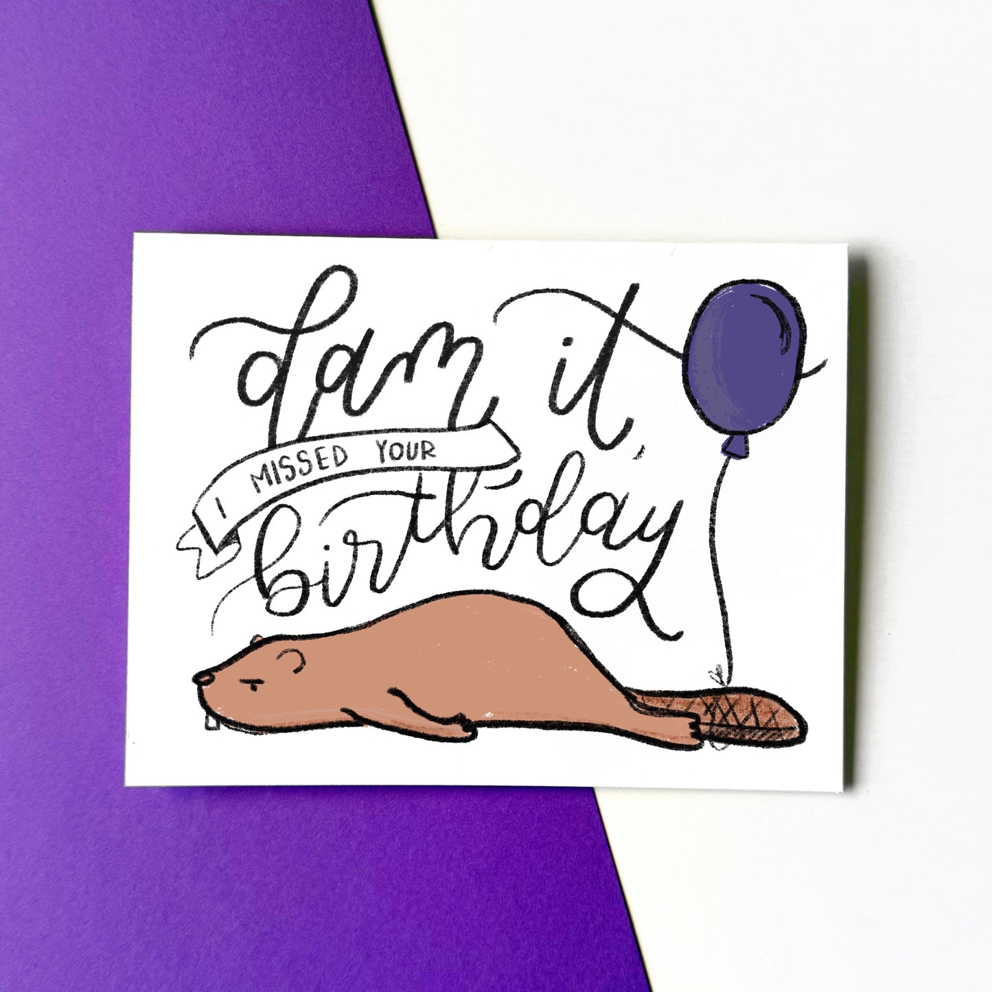 Dam It, I Missed Your Birthday Card