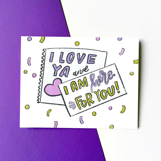 I Love Ya and I Am Here for You Card
